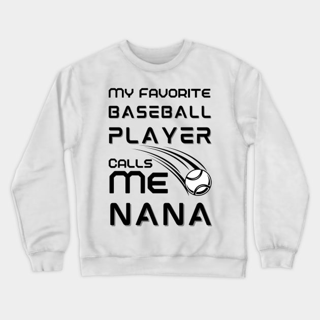 My Favorite Baseball Player Calls Me Nana Crewneck Sweatshirt by JustBeSatisfied